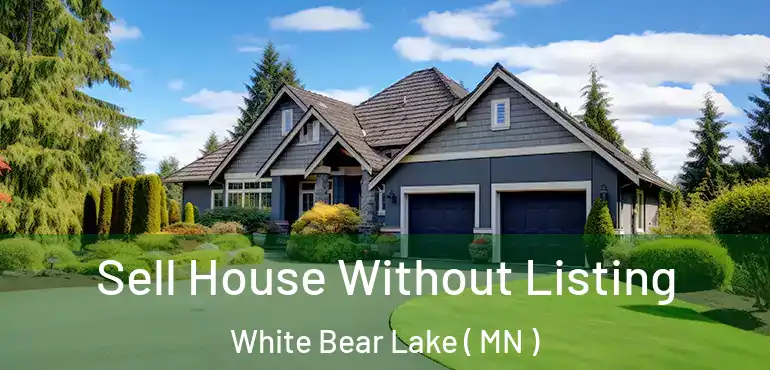  Sell House Without Listing White Bear Lake ( MN )