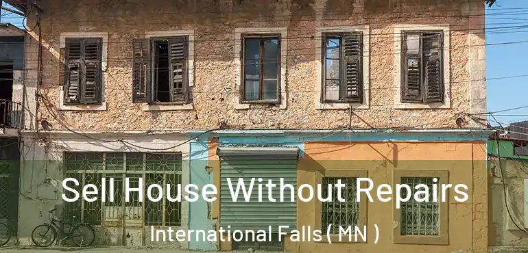  Sell House Without Repairs International Falls ( MN )