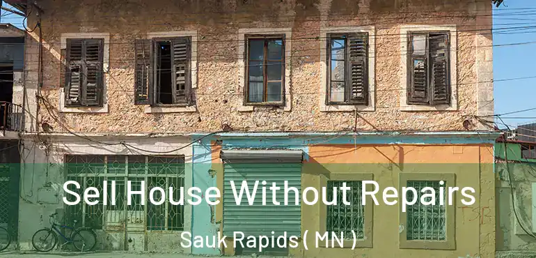  Sell House Without Repairs Sauk Rapids ( MN )