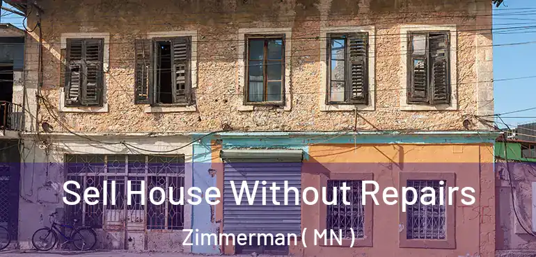  Sell House Without Repairs Zimmerman ( MN )