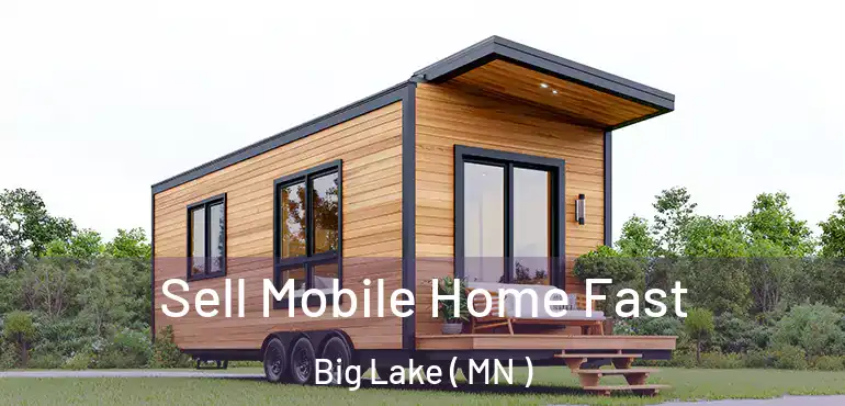  Sell Mobile Home Fast Big Lake ( MN )