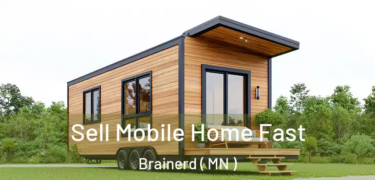  Sell Mobile Home Fast Brainerd ( MN )