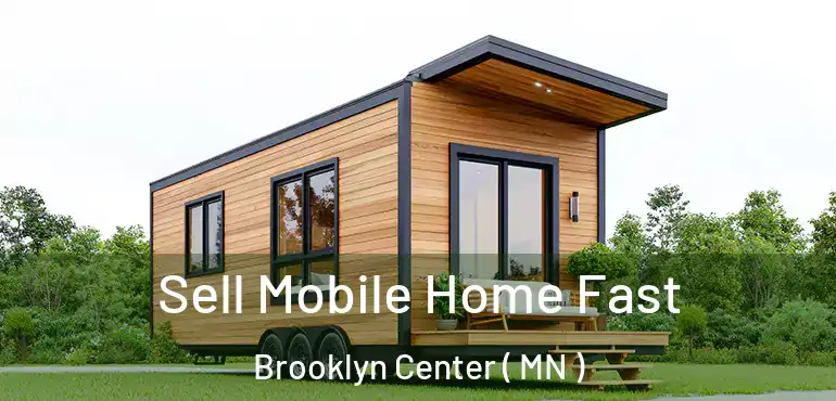  Sell Mobile Home Fast Brooklyn Center ( MN )