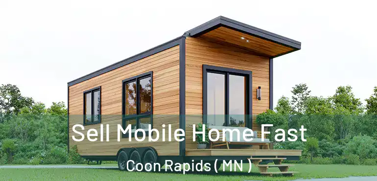  Sell Mobile Home Fast Coon Rapids ( MN )