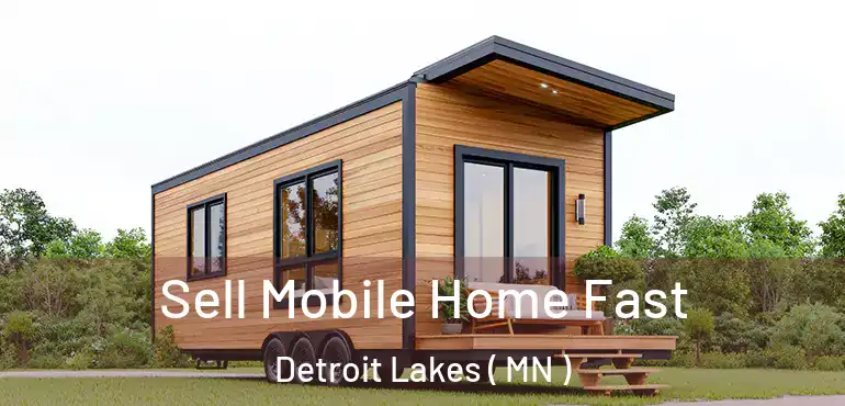  Sell Mobile Home Fast Detroit Lakes ( MN )