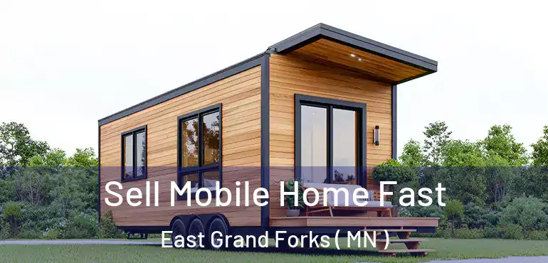  Sell Mobile Home Fast East Grand Forks ( MN )