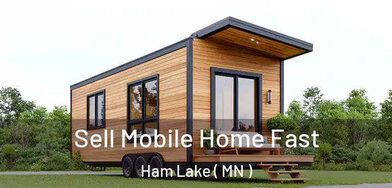  Sell Mobile Home Fast Ham Lake ( MN )