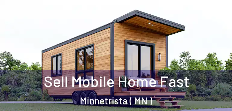  Sell Mobile Home Fast Minnetrista ( MN )