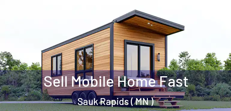  Sell Mobile Home Fast Sauk Rapids ( MN )