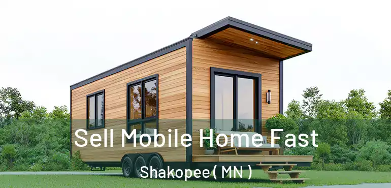  Sell Mobile Home Fast Shakopee ( MN )