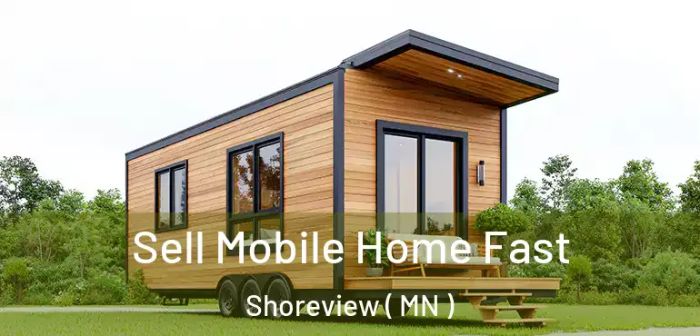  Sell Mobile Home Fast Shoreview ( MN )