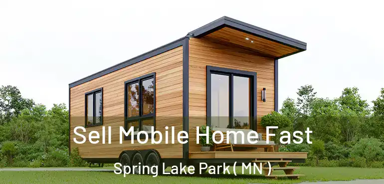  Sell Mobile Home Fast Spring Lake Park ( MN )