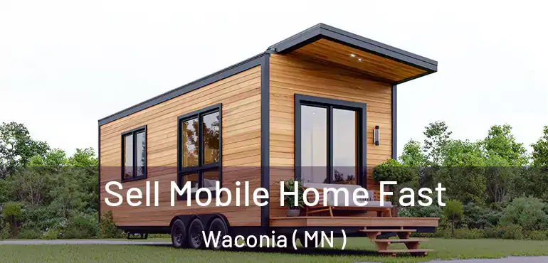  Sell Mobile Home Fast Waconia ( MN )