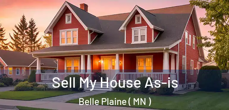  Sell My House As-is Belle Plaine ( MN )