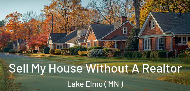  Sell My House Without A Realtor Lake Elmo ( MN )