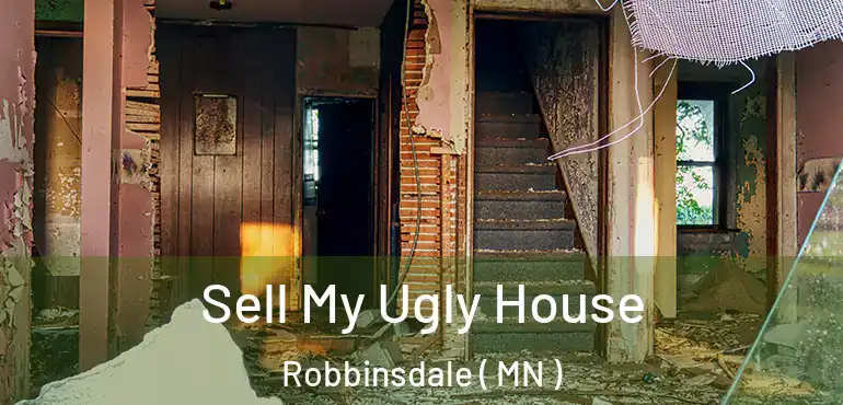  Sell My Ugly House Robbinsdale ( MN )