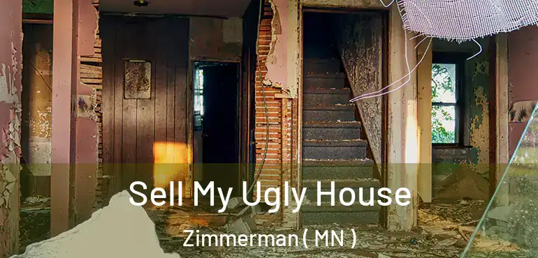  Sell My Ugly House Zimmerman ( MN )