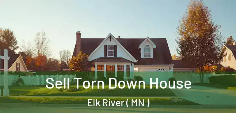  Sell Torn Down House Elk River ( MN )