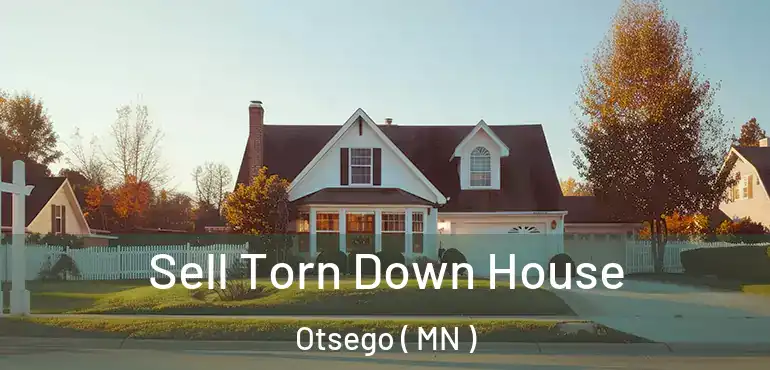  Sell Torn Down House Otsego ( MN )