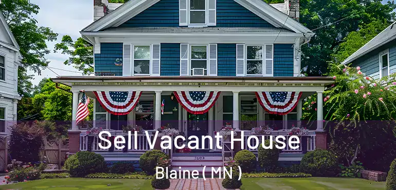  Sell Vacant House Blaine ( MN )