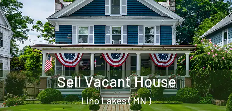  Sell Vacant House Lino Lakes ( MN )