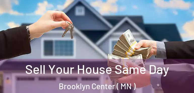  Sell Your House Same Day Brooklyn Center ( MN )
