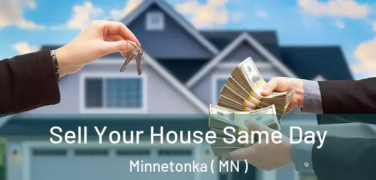  Sell Your House Same Day Minnetonka ( MN )