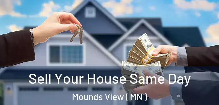  Sell Your House Same Day Mounds View ( MN )