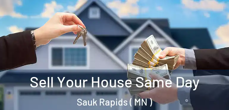  Sell Your House Same Day Sauk Rapids ( MN )