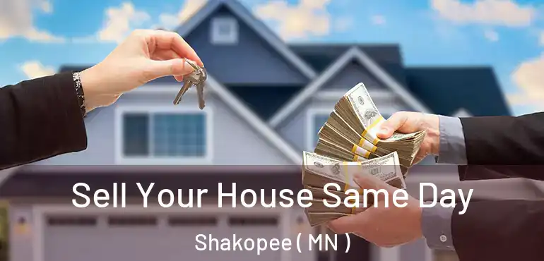  Sell Your House Same Day Shakopee ( MN )