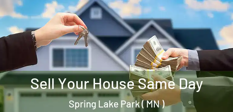  Sell Your House Same Day Spring Lake Park ( MN )