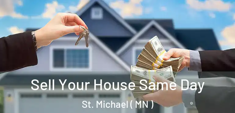  Sell Your House Same Day St. Michael ( MN )