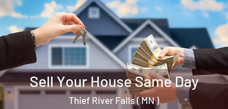  Sell Your House Same Day Thief River Falls ( MN )