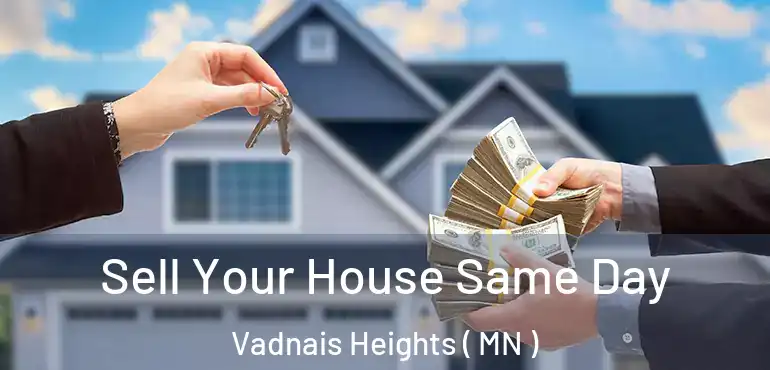  Sell Your House Same Day Vadnais Heights ( MN )