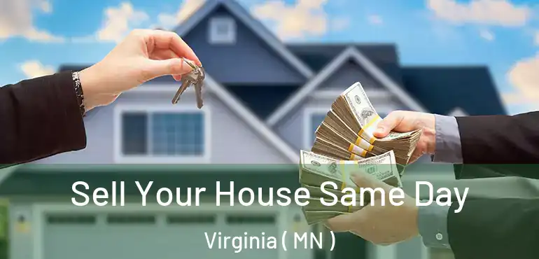  Sell Your House Same Day Virginia ( MN )
