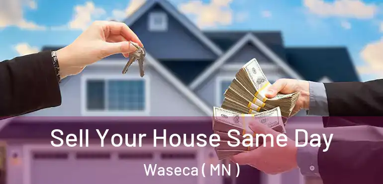  Sell Your House Same Day Waseca ( MN )