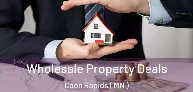  Wholesale Property Deals Coon Rapids ( MN )