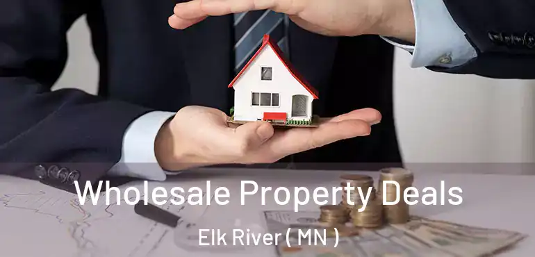  Wholesale Property Deals Elk River ( MN )