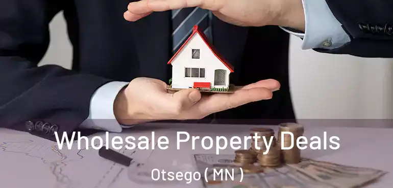  Wholesale Property Deals Otsego ( MN )