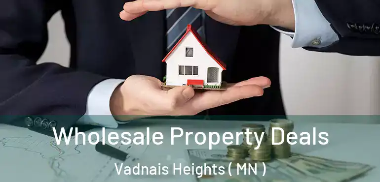 Wholesale Property Deals Vadnais Heights ( MN )