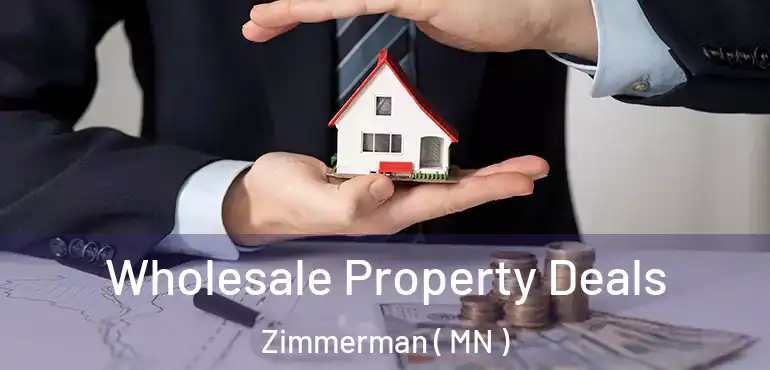  Wholesale Property Deals Zimmerman ( MN )