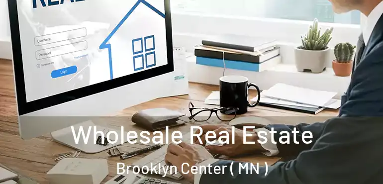  Wholesale Real Estate Brooklyn Center ( MN )