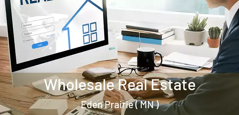 Wholesale Real Estate Eden Prairie ( MN )