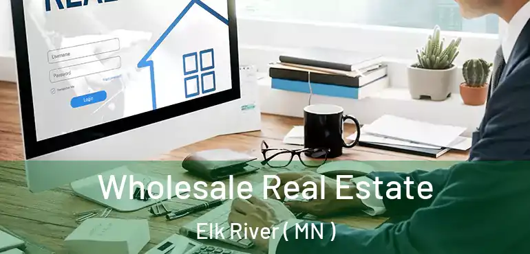  Wholesale Real Estate Elk River ( MN )