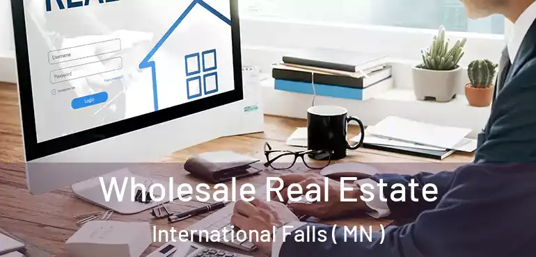  Wholesale Real Estate International Falls ( MN )