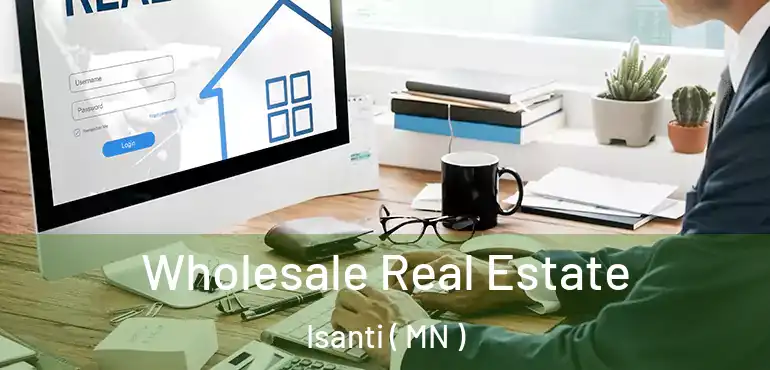  Wholesale Real Estate Isanti ( MN )