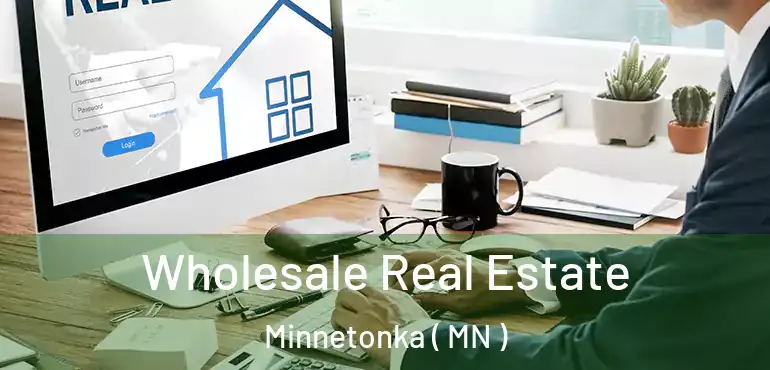 Wholesale Real Estate Minnetonka ( MN )
