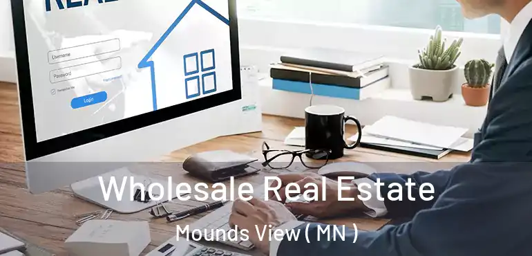  Wholesale Real Estate Mounds View ( MN )