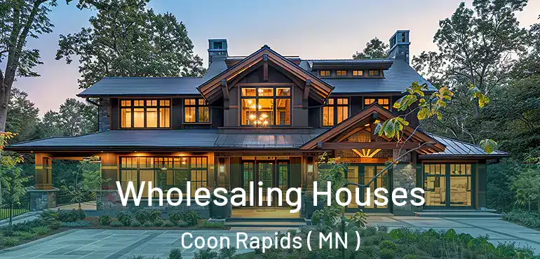  Wholesaling Houses Coon Rapids ( MN )
