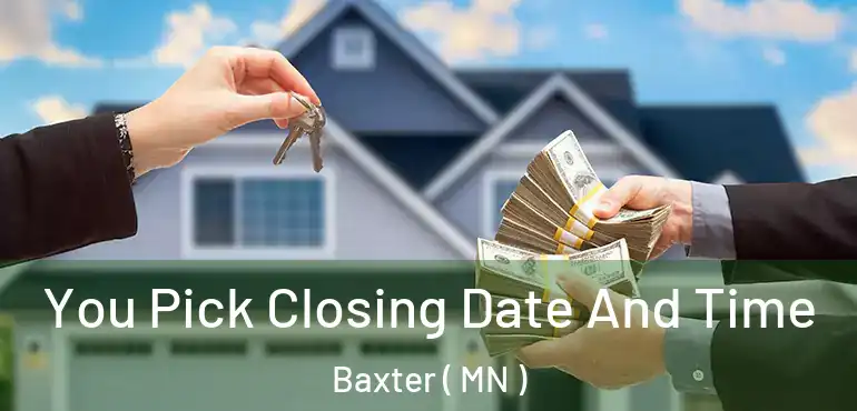  You Pick Closing Date And Time Baxter ( MN )